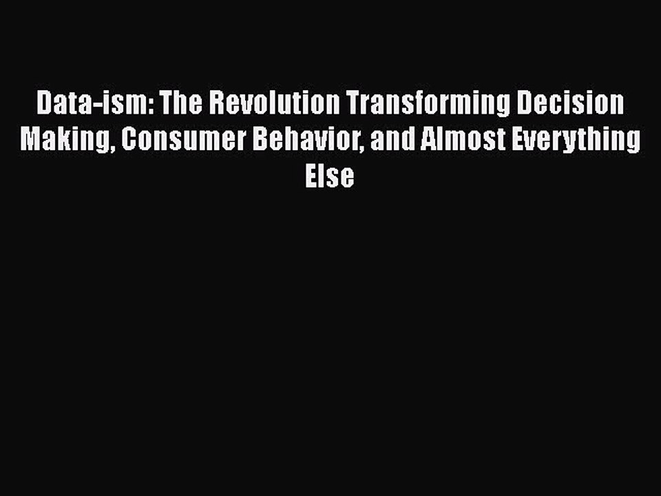 PDF Data-ism: The Revolution Transforming Decision Making Consumer Behavior and Almost Everything