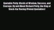 [Download PDF] Quotable Petty: Words of Wisdom Success and Courage By and About Richard Petty