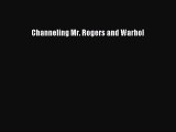 Download Channeling Mr. Rogers and Warhol  Read Online