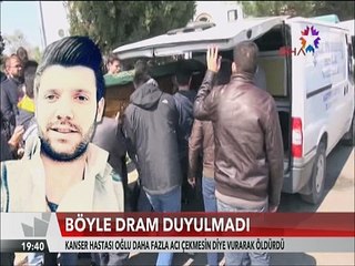 Böyle dram duyulmadı Kanser hastası oğlunu acı çekmesin diye vurdu