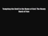 Read Tempting the Devil in the Name of God: The Heavy Hand of Fate Ebook