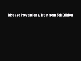 PDF Disease Prevention & Treatment 5th Edition Free Books