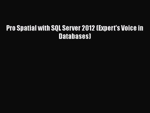 Download Pro Spatial with SQL Server 2012 (Expert's Voice in Databases) EBook