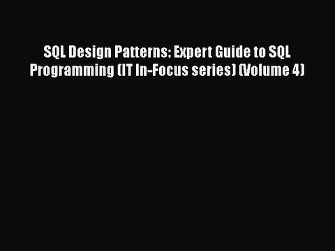 PDF SQL Design Patterns: Expert Guide to SQL Programming (IT In-Focus series) (Volume 4) EBook