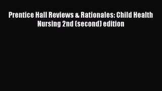 Read Prentice Hall Reviews & Rationales: Child Health Nursing 2nd (second) edition Ebook