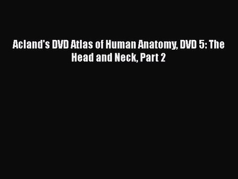 Download Acland's DVD Atlas of Human Anatomy DVD 5: The Head and Neck Part 2 Ebook