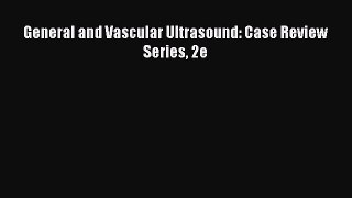 Read General and Vascular Ultrasound: Case Review Series 2e Ebook