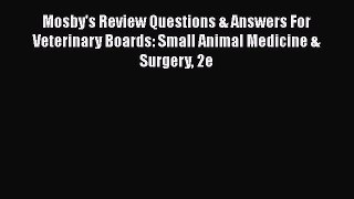 Read Mosby's Review Questions & Answers For Veterinary Boards: Small Animal Medicine & Surgery