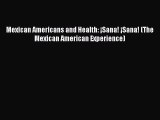 PDF Mexican Americans and Health: ¡Sana! ¡Sana! (The Mexican American Experience)  EBook