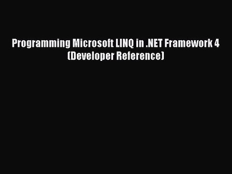 PDF Programming Microsoft LINQ in .NET Framework 4 (Developer Reference) Free Books