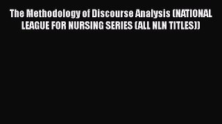 Read The Methodology of Discourse Analysis (NATIONAL LEAGUE FOR NURSING SERIES (ALL NLN TITLES))