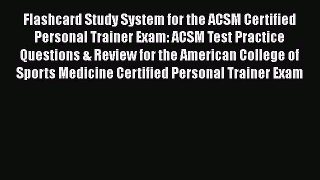 Read Flashcard Study System for the ACSM Certified Personal Trainer Exam: ACSM Test Practice