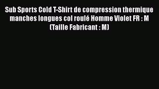Sub Sports Cold T-Shirt de compression thermique manches longues col roul? Homme Violet FR