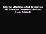 Download Butterflies & Mandalas: An Adult Coloring Book With Affirmations (Transcendental Coloring
