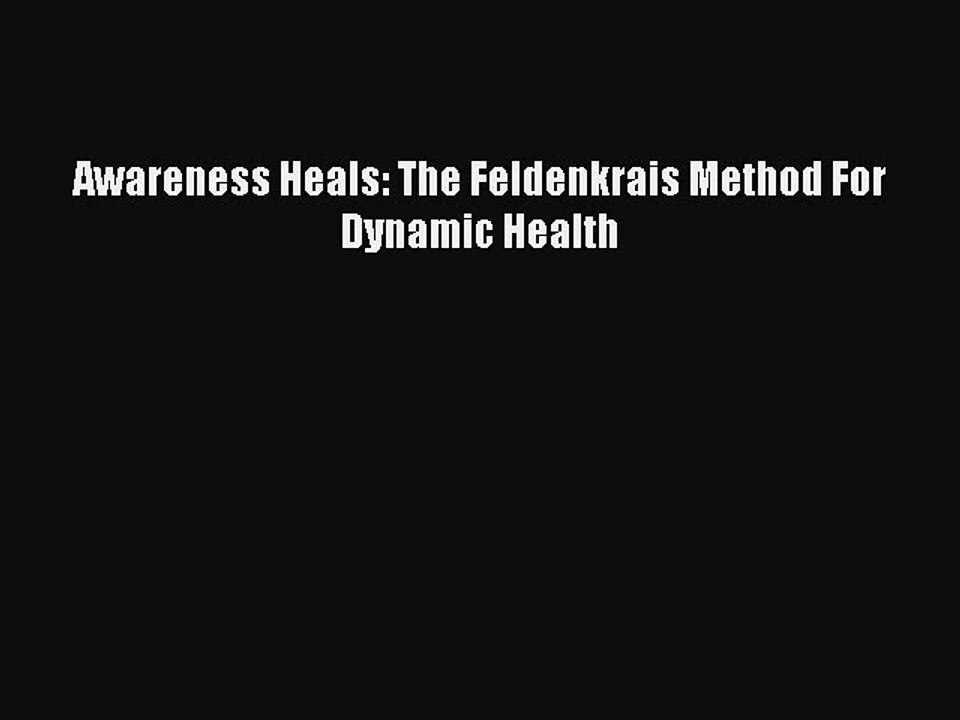 PDF Awareness Heals: The Feldenkrais Method For Dynamic Health Free Books