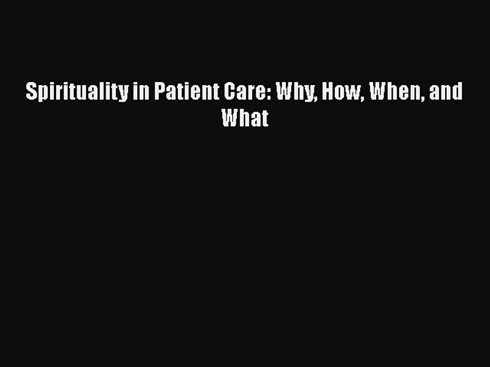Download Spirituality in Patient Care: Why How When and What Free Books