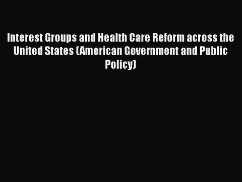 PDF Interest Groups and Health Care Reform across the United States (American Government and