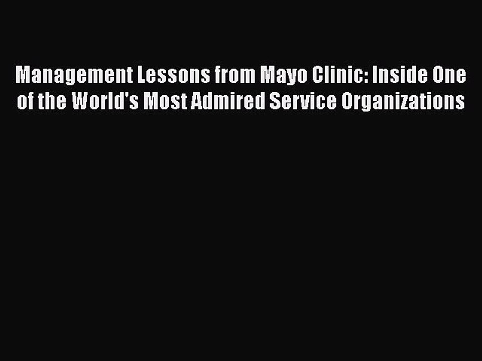 Download Management Lessons from Mayo Clinic: Inside One of the World's Most Admired Service