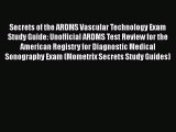 Read Secrets of the ARDMS Vascular Technology Exam Study Guide: Unofficial ARDMS Test Review