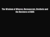 Download The Wisdom of Whores: Bureaucrats Brothels and the Business of AIDS  Read Online