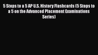 Read 5 Steps to a 5 AP U.S. History Flashcards (5 Steps to a 5 on the Advanced Placement Examinations