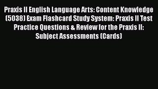 Read Praxis II English Language Arts: Content Knowledge (5038) Exam Flashcard Study System: