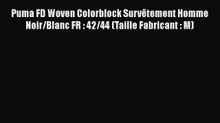 Puma FD Woven Colorblock Surv?tement Homme Noir/Blanc FR : 42/44 (Taille Fabricant : M)