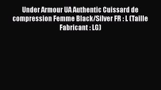 Under Armour UA Authentic Cuissard de compression Femme Black/Silver FR : L (Taille Fabricant