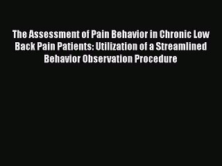 PDF The Assessment of Pain Behavior in Chronic Low Back Pain Patients: Utilization of a Streamlined