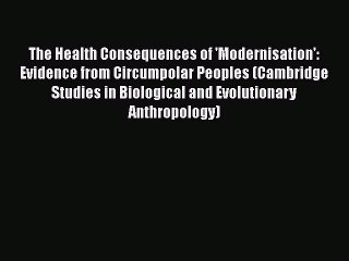 PDF The Health Consequences of 'Modernisation': Evidence from Circumpolar Peoples (Cambridge