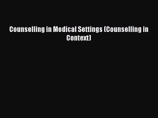 Download Counselling in Medical Settings (Counselling in Context)  Read Online