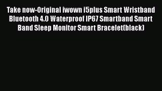 Take now-Original iwown i5plus Smart Wristband Bluetooth 4.0 Waterproof IP67 Smartband Smart