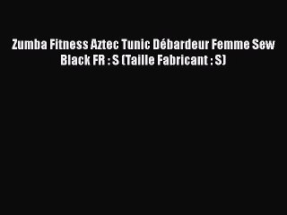 Zumba Fitness Aztec Tunic D?bardeur Femme Sew Black FR : S (Taille Fabricant : S)