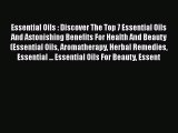 Read Essential Oils : Discover The Top 7 Essential Oils And Astonishing Benefits For Health