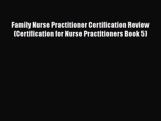 Read Family Nurse Practitioner Certification Review (Certification for Nurse Practitioners