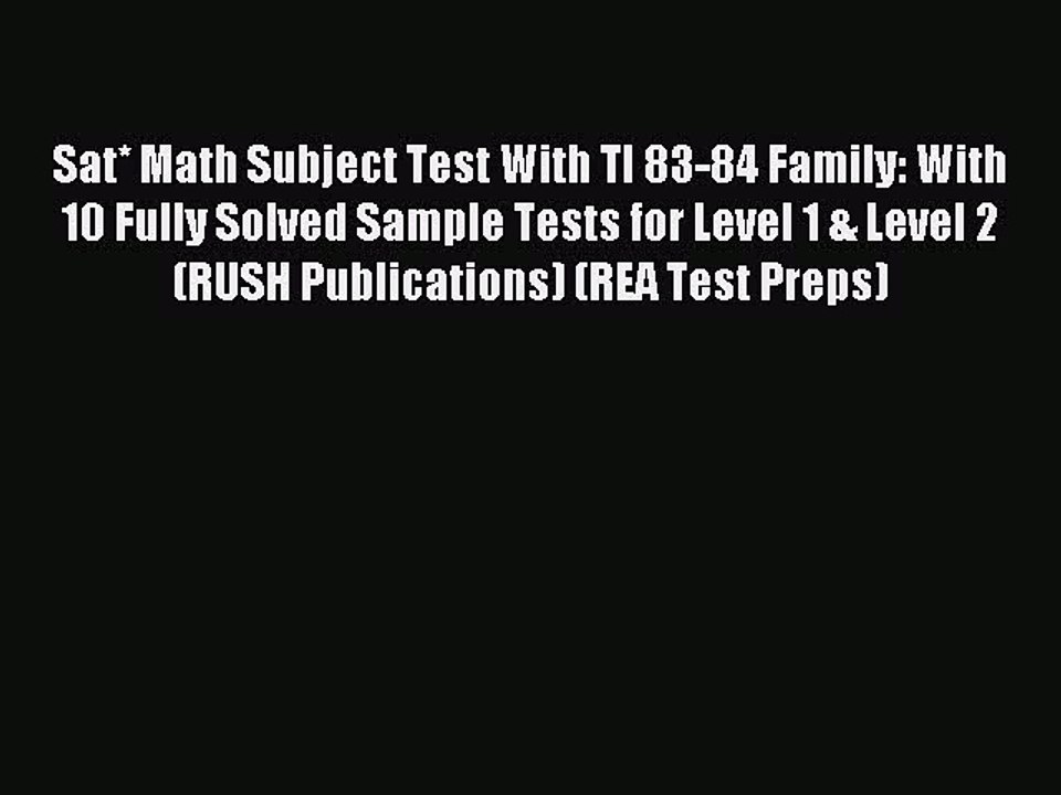 Read Sat* Math Subject Test With TI 83-84 Family: With 10 Fully Solved Sample Tests for Level