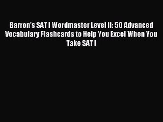 Read Barron's SAT I Wordmaster Level II: 50 Advanced Vocabulary Flashcards to Help You Excel