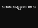 Read Case Files Pathology Second Edition (LANGE Case Files) Ebook