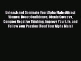 Download Unleash and Dominate Your Alpha Male: Attract Women Boost Confidence Obtain Success