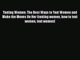 PDF Texting Women: The Best Ways to Text Women and Make the Moves On Her (texting women how