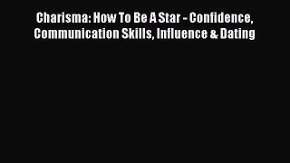 PDF Charisma: How To Be A Star - Confidence Communication Skills Influence & Dating  EBook