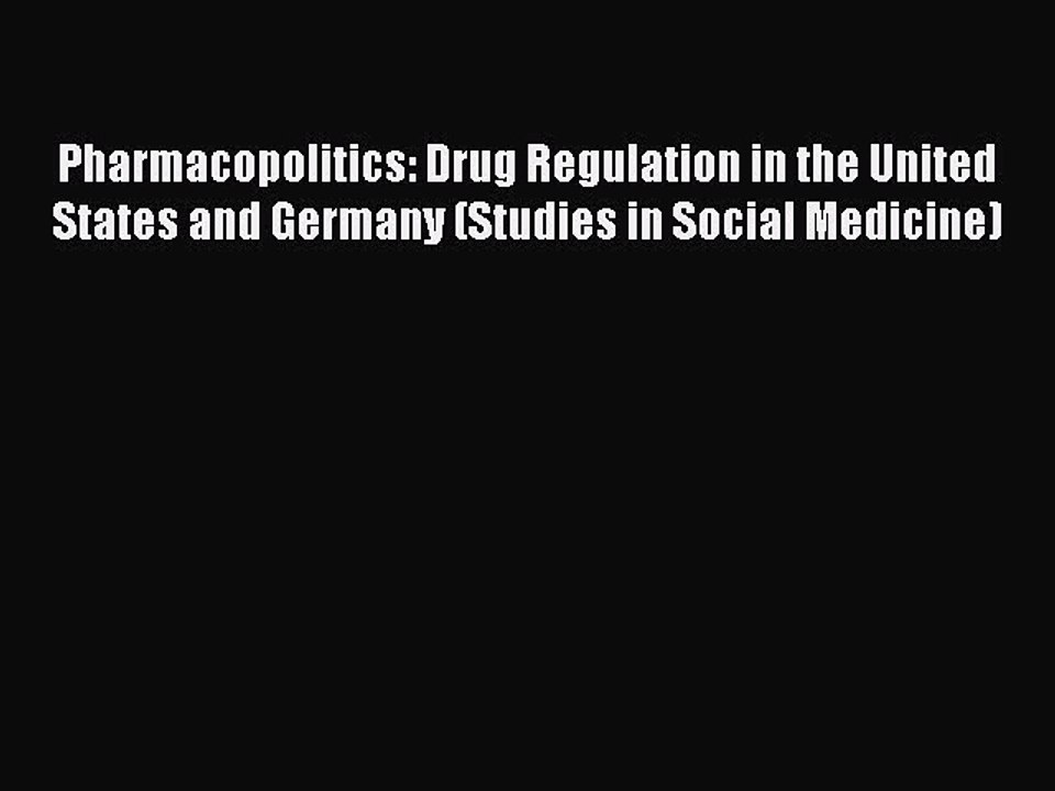 PDF Pharmacopolitics: Drug Regulation in the United States and Germany (Studies in Social Medicine)