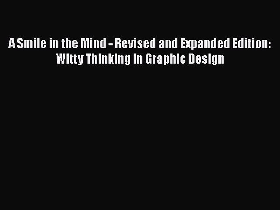 PDF A Smile in the Mind - Revised and Expanded Edition: Witty Thinking in Graphic Design  Read