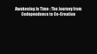 Read Awakening in Time : The Journey from Codependence to Co-Creation Ebook