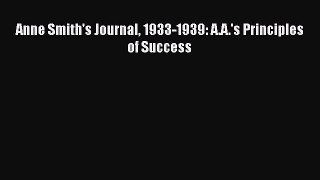 Download Anne Smith's Journal 1933-1939: A.A.'s Principles of Success Ebook