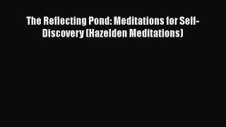 Read The Reflecting Pond: Meditations for Self-Discovery (Hazelden Meditations) Ebook