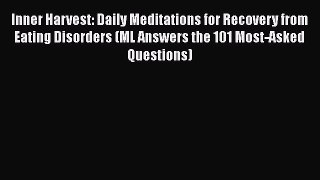 Read Inner Harvest: Daily Meditations for Recovery from Eating Disorders (ML Answers the 101