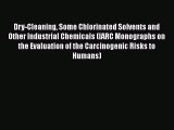 Download Dry-Cleaning Some Chlorinated Solvents and Other Industrial Chemicals (IARC Monographs
