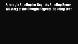 Download Strategic Reading for Regents Reading Exams: Mastery of the Georgia Regents' Reading