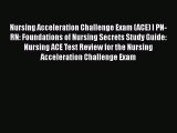 Download Nursing Acceleration Challenge Exam (ACE) I PN-RN: Foundations of Nursing Secrets